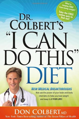 Dr. Colbert's "I Can Do This" Diet: New Medical Breakthroughs That Use the Power of Your Brain and Body Chemistry to Help You Lose Weight and Keep It Off for Life by Don Colbert MD