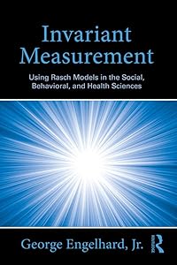 Invariant Measurement: Using Rasch Models in the Social, Behavioral, and Health Sciences by George Engelhard  Jr.