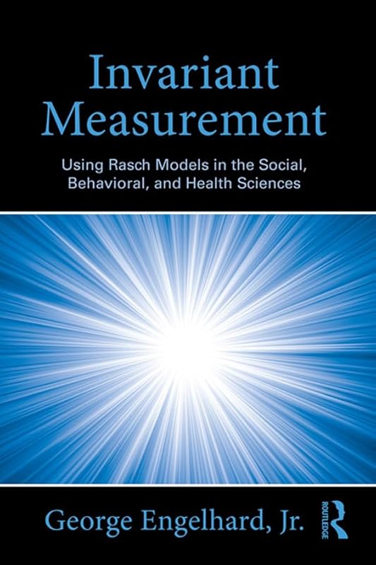 Invariant Measurement: Using Rasch Models in the Social, Behavioral, and Health Sciences by George Engelhard  Jr.