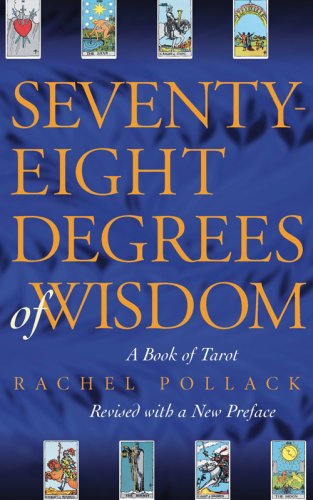 Seventy-Eight Degrees of Wisdom: A Book of Tarot by Rachel Pollack