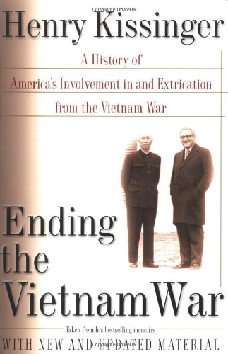 Ending the Vietnam War : A History of America's Involvement in and Extrication from the Vietnam War by Henry Kissinger