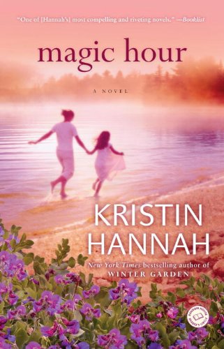 Magic Hour: A Novel by Kristin Hannah