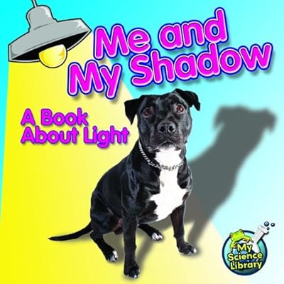 Me and my shadow : a book about light