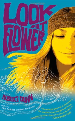 Look at Flower: A Novel by Robert Dunn