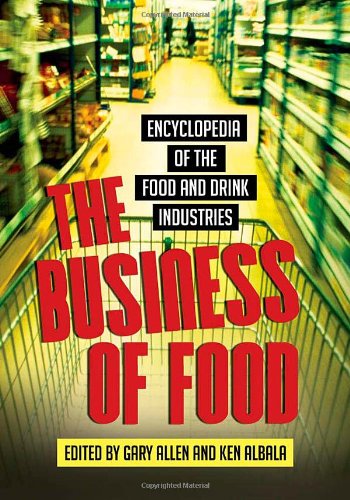 The Business of Food: Encyclopedia of the Food and Drink Industries by Ken Albala