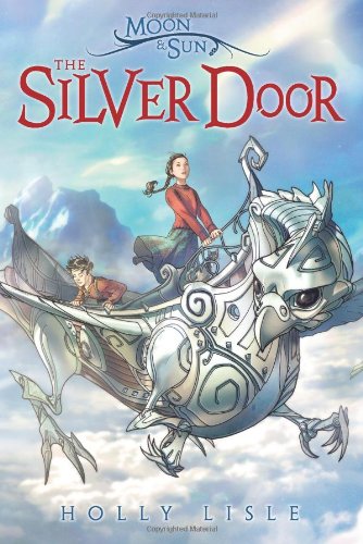 The Moon &amp; Sun: The Silver Door by Holly Lisle