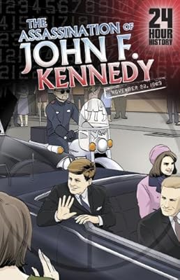 The Assassination of John F. Kennedy: November 22, 1963