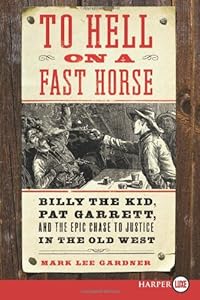 To Hell on a Fast Horse LP: Billy the Kid, Pat Garrett, and the Epic Chase to Justice in the Old West