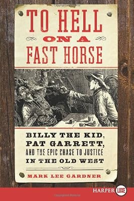 To Hell on a Fast Horse LP: Billy the Kid, Pat Garrett, and the Epic Chase to Justice in the Old West