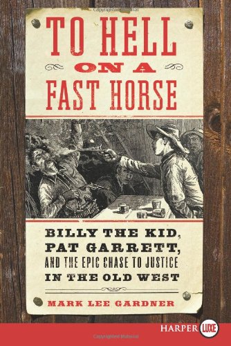 To Hell on a Fast Horse LP: Billy the Kid, Pat Garrett, and the Epic Chase to Justice in the Old West by Mark Lee Gardner