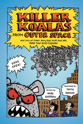 Killer Koalas from Outer Space and Lots of Other Very Bad Stuff that Will Make Your Brain Explode! by Andy Griffiths