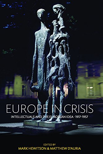 Europe in Crisis: Intellectuals and the European Idea, 1917-1957 by Mark Hewitson