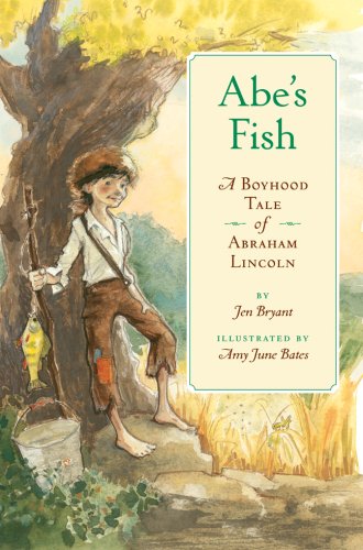 Abe's Fish: A Boyhood Tale of Abraham Lincoln by Jen Bryant