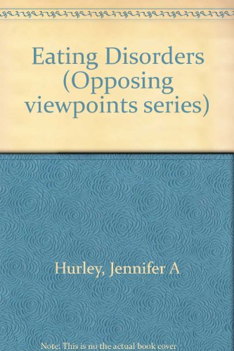 Eating Disorders (Opposing Viewpoints) by Jennifer A. Hurley
