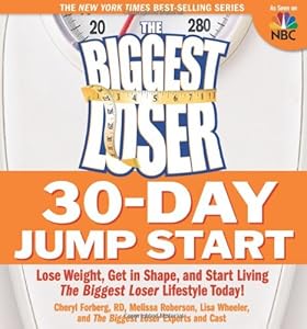 The Biggest Loser 30-Day Jump Start: Lose Weight, Get in Shape, and Start Living the Biggest Loser Lifestyle Today! by Cheryl Forberg