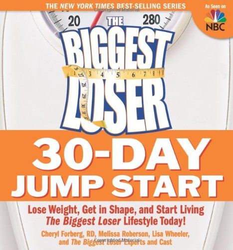 The Biggest Loser 30-Day Jump Start: Lose Weight, Get in Shape, and Start Living the Biggest Loser Lifestyle Today! by Cheryl Forberg