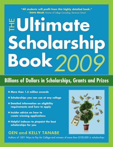 The Ultimate Scholarship Book 2009: Billions of Dollars in Scholarships, Grants and Prizes (Ultimate Scholarship Book: Billions of Dollars in Scholarships,) by Gen Tanabe