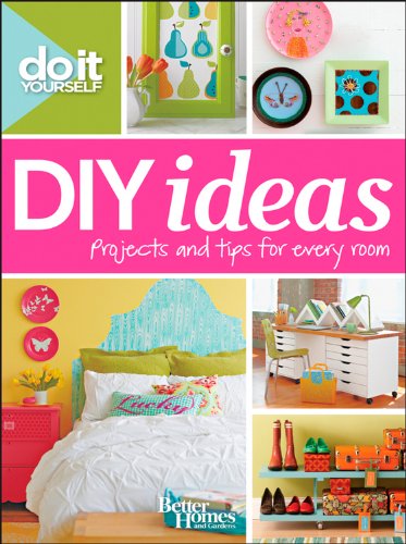 Do It Yourself: DIY Ideas by Better Homes and Gardens
