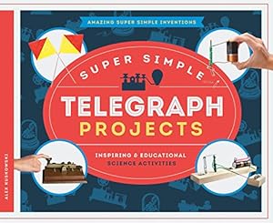 Super Simple Telegraph Projects: Inspiring &amp; Educational Science Activities