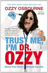 Trust Me, I'm Dr. Ozzy: Advice from Rock's Ultimate Survivor by Ozzy Osbourne