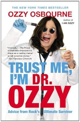 Trust Me, I'm Dr. Ozzy: Advice from Rock's Ultimate Survivor