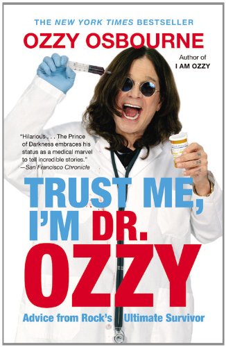 Trust Me, I'm Dr. Ozzy: Advice from Rock's Ultimate Survivor by Ozzy Osbourne