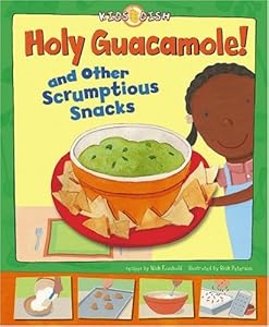 Holy Guacamole!: and Other Scrumptious Snacks