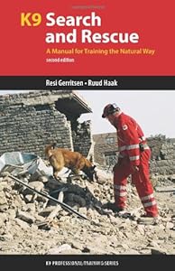 K9 Search and Rescue: A Manual for Training the Natural Way (K9 Professional Training Series) by Resi Gerritsen , Ruud Haak