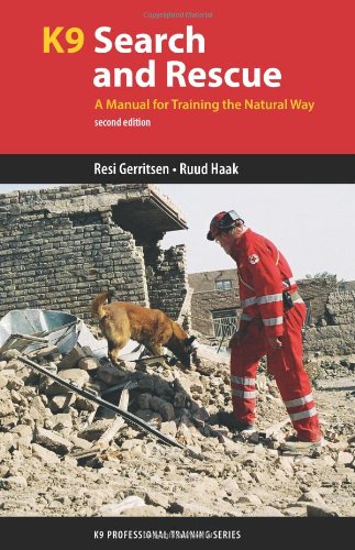 K9 Search and Rescue: A Manual for Training the Natural Way (K9 Professional Training Series) by Resi Gerritsen , Ruud Haak