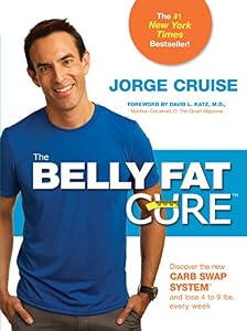 The Belly Fat CureTM: Discover the New Carb Swap SystemTM and Lose 4 to 9 lbs. Every Week