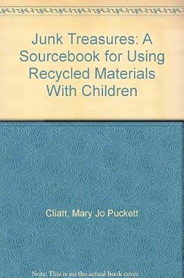 Junk Treasures: A Sourcebook for Using Recycled Materials With Children