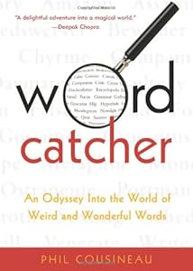 Wordcatcher: An Odyssey into the World of Weird and Wonderful Words by Phil Cousineau