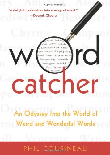 Wordcatcher: An Odyssey into the World of Weird and Wonderful Words by Phil Cousineau