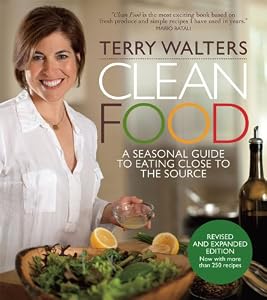 Clean Food, Revised Edition: A Seasonal Guide to Eating Close to the Source
