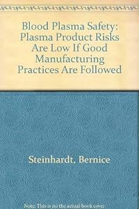 Blood Plasma Safety: Plasma Product Risks Are Low If Good Manufacturing Practices Are Followed