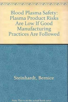 Blood Plasma Safety: Plasma Product Risks Are Low If Good Manufacturing Practices Are Followed