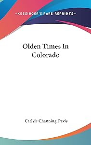 Olden Times In Colorado by Carlyle Channing Davis