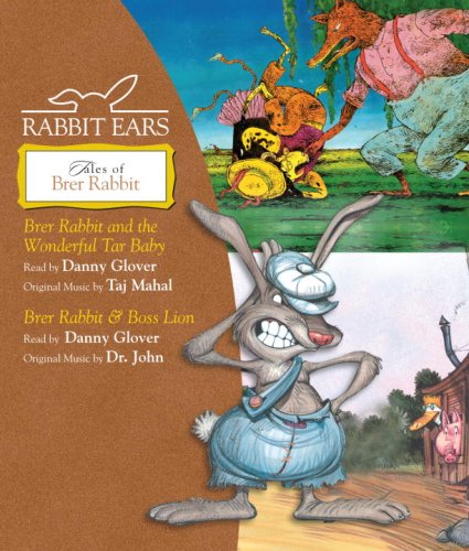 Rabbit Ears Tales of Brer Rabbit: Brer Rabbit and the Wonderful Tar Baby, Brer Rabbit & Boss Lion by Danny Glover