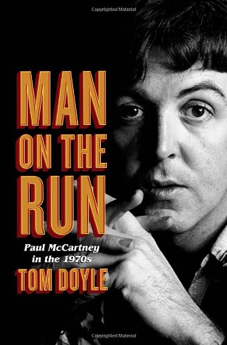 Man on the Run: Paul McCartney in the 1970s by Tom Doyle