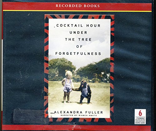 Cocktail Hour Under the Tree of Forgetfulness / unabridged by Alexandra Fuller