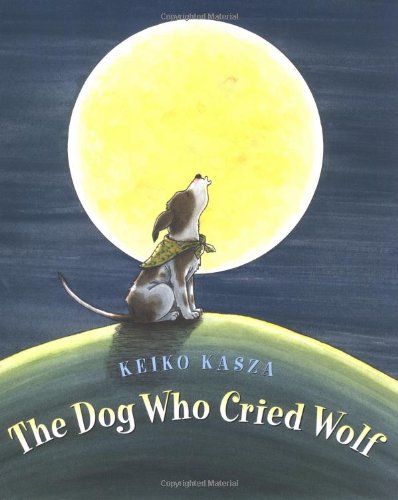 The Dog Who Cried Wolf by Keiko Kasza