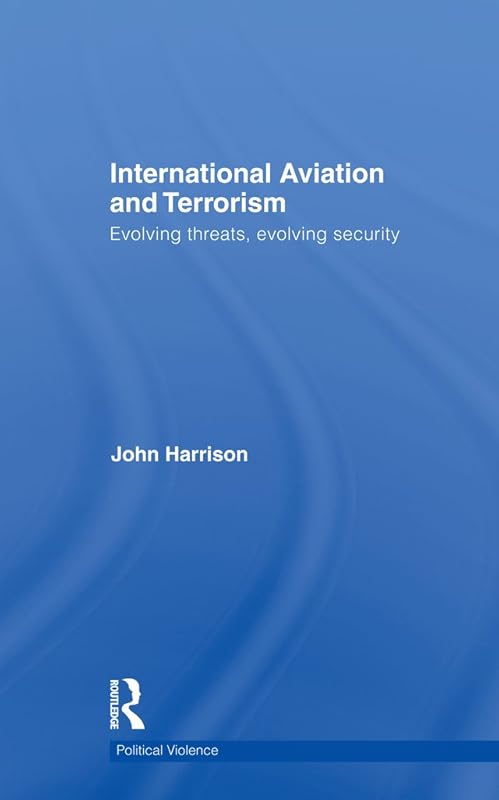 International Aviation and Terrorism: Evolving Threats, Evolving Security (ISSN) by John Harrison
