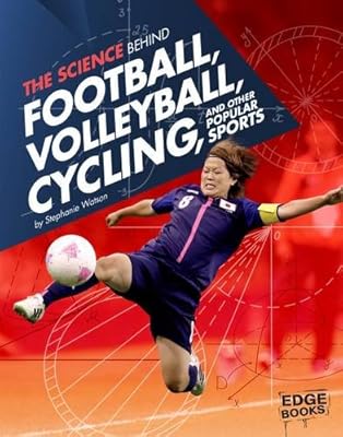 The Science Behind Football, Volleyball, Cycling, and Other Popular Sports (Edge Books: Science of the Summer Olympics)