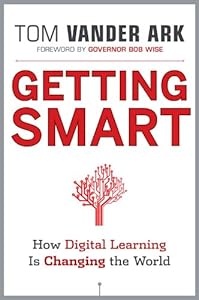 Getting Smart: How Digital Learning is Changing the World by Tom Vander Ark
