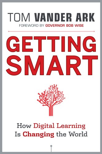 Getting Smart: How Digital Learning is Changing the World by Tom Vander Ark