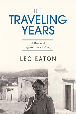 The Traveling Years: A Memoir of Puppets, Porno & Penury (1)