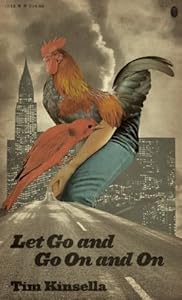 Let Go and Go On and On: A Novel by Tim Kinsella