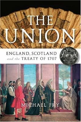 The Union: England, Scotland and the Treaty of 1707 by Michael Fry (2006-12-01)