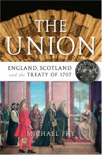 The Union: England, Scotland and the Treaty of 1707 by Michael Fry (2006-12-01) by Michael Fry