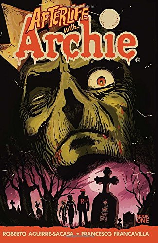 Afterlife with Archie: Escape from Riverdale by Roberto Aguirre-Sacasa